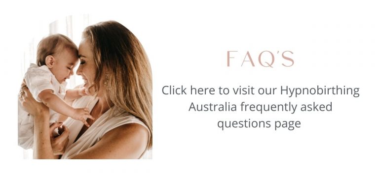 HYPNOBIRTHING AUSTRALIA™ FREQUENTLY ASKED QUESTIONS